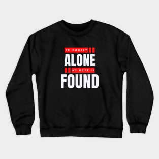 In Christ Alone My Hope Is Found | Christian Saying Crewneck Sweatshirt